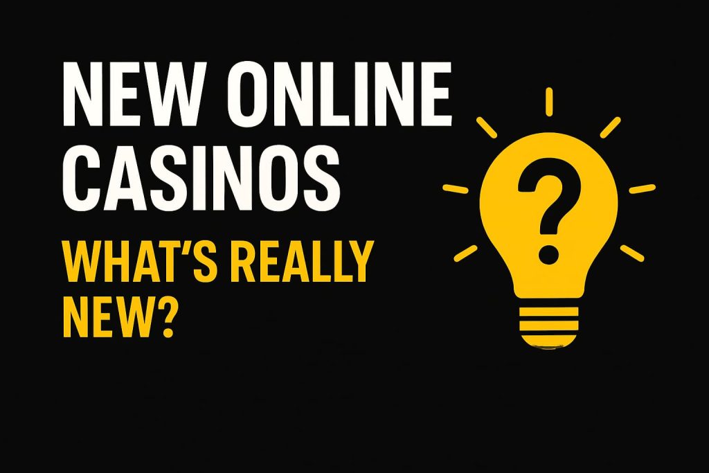 new online casinos - what's really new written on white and yellow text on black background next to a light bulb